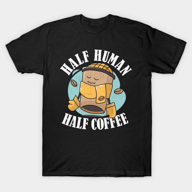 A Day Without Coffee Is Like Half Human Half Coffee Funny T-Shirt by alcoshirts